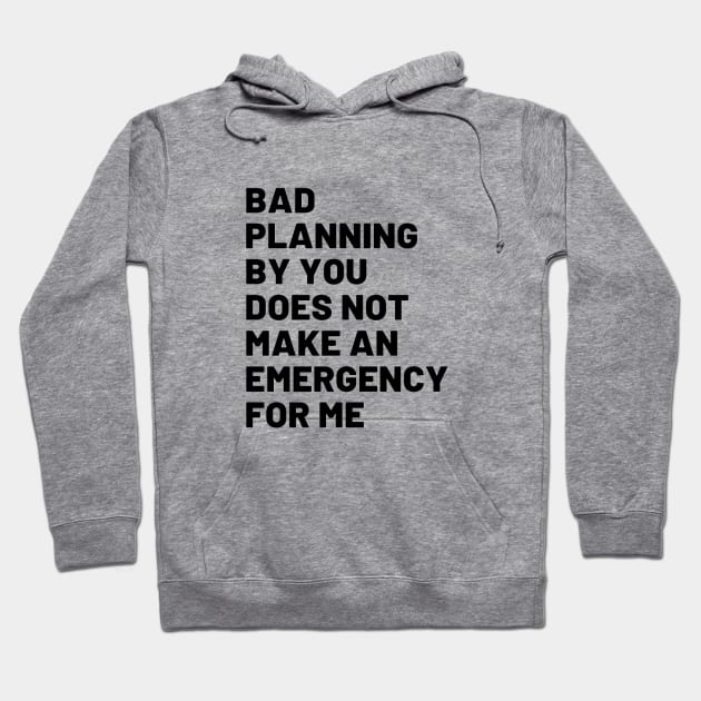 Bad Planning By You Hoodie by DAPFpod